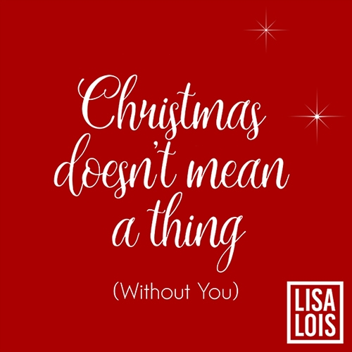 Christmas doesn't mean a thing - Lisa Lois 2019